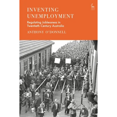 Inventing Unemployment: Regulating Joblessness in Twentieth-Century Australia