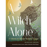 A Witch Alone: 13 Moons to Master Natural Magic