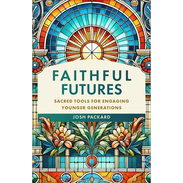 Faithful Futures: Sacred Tools for Engaging Younger Generations