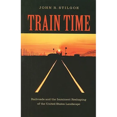 Train Time: Railroads and the Imminent Reshaping of the United States Landscape