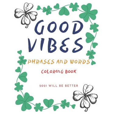 Good Vibes Pharses And Words Coloring Book 2021 Will Be Better: Positive Energy Words Activites Relax And Stress Releve For Sad Teens