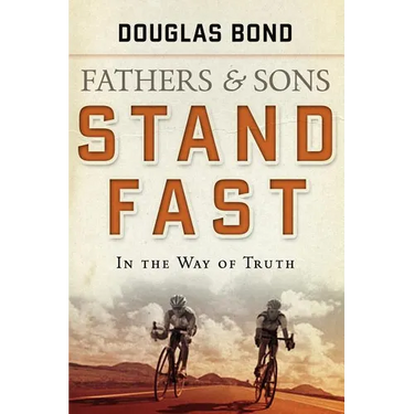 Stand Fast in the Way of Truth: Fathers and Sons Volume 1