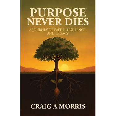 Purpose Never Dies: A Journey of Faith, Resilience, and Legacy