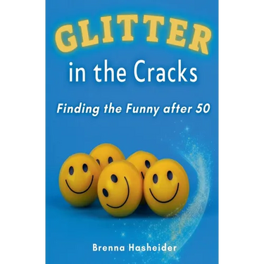 Glitter in the Cracks: Finding the Funny after 50