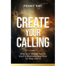 Create Your Calling: Why God Wants You to Start a Business and How to Step Into It