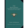 The Bastonnais: Tale Of The American Invasion Of Canada In 1775-76 (1877)
