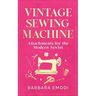 Vintage Sewing Machine Attachments for the Modern Sewist