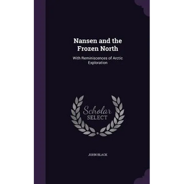 Nansen and the Frozen North: With Reminiscences of Arctic Exploration