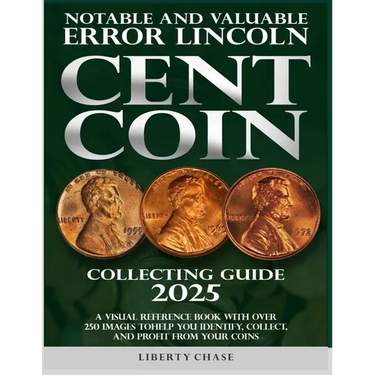 Notable and Valuable Error Lincoln Cent Coin Collecting Guide 2025: With over 250 images to help you identify, collect and profit from your coins.