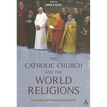 The Catholic Church and the World Religions: A Theological and Phenomenological Account