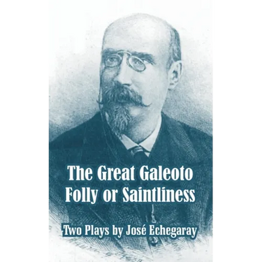 The Great Galeoto - Folly or Saintliness (Two Plays)