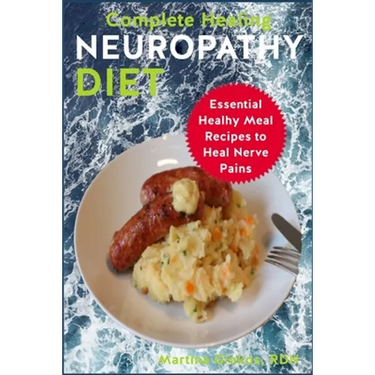 Complete Healing Neuropathy Diet: Essential Healhy Meal Recipes to Heal Nerve Pains