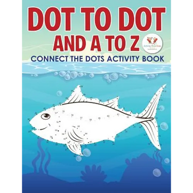Dot to Dot and A to Z - Connect the Dots Activity Book