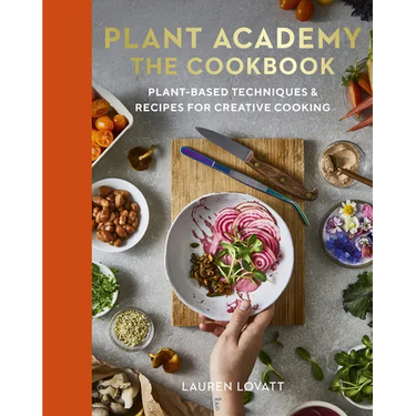 Plant Academy: The Cookbook: Plant-Based Techniques & Recipes for Creative Cooking