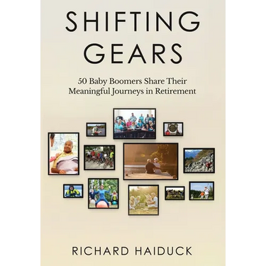 Shifting Gears: 50 Baby Boomers Share Their Meaningful Journeys in Retirement