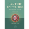 Tantric Knowledge: Philosophy, History, Practice