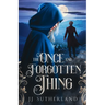 The Once and Forgotten Thing: An Arthurian Fantasy Adventure