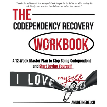 The Codependency Recovery Workbook: A12-Week Master Plan to Stop Being Codependent and Start Loving Yourself
