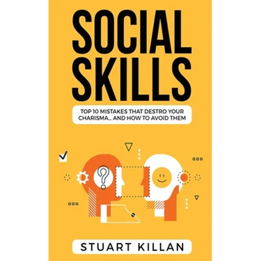 Social Skills: Top 10 Mistakes That Destroy Your Charisma... and How to Avoid Them