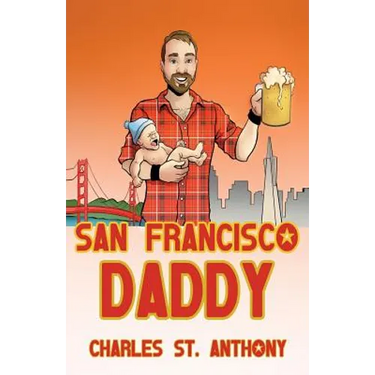 San Francisco Daddy: One Gay Man's Chronicle of His Adventures in Life and Love