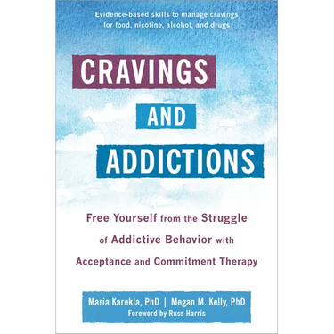 Cravings and Addictions: Free Yourself from the Struggle of Addictive Behavior with Acceptance and Commitment Therapy