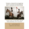 The Gentlemen of Gloucester: A New Look at the First Troop Philadelphia City Cavalry