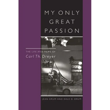 My Only Great Passion: The Life and Films of Carl Th. Dreyer