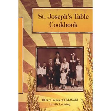 St. Joseph's Table Cookbook: 100s of Years of Old-World Family Cooking