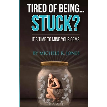Tired Of Being...STUCK?!: It's Time To Mine Your GEMS