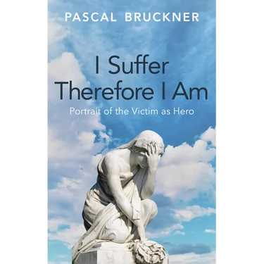 I Suffer Therefore I Am: Portrait of the Victim as Hero