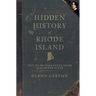 Hidden History of Rhode Island: Not-To-Be-Forgotten Tales of the Ocean State
