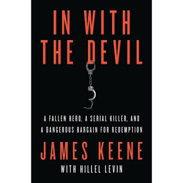 In with the Devil: A Fallen Hero, a Serial Killer, and a Dangerous Bargain for Redemption