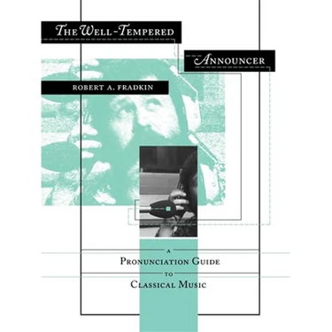 The Well-Tempered Announcer: A Pronunciation Guide to Classical Music