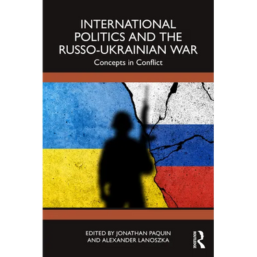 International Politics and the Russo-Ukrainian War: Concepts in Conflict
