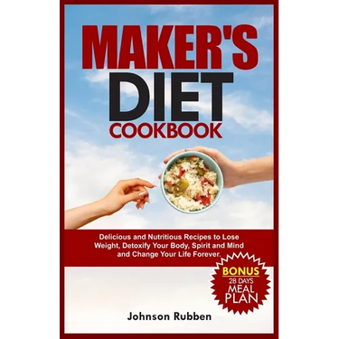 Maker's Diet Cookbook: Delicious and Nutritious Recipes to Lose Weight, Detoxify Your Body, Spirit and Mind and Change Your Life Forever.