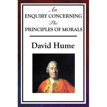 An Enquiry Concerning the Principles of Morals: Hume's Classic Enquiry into Ethics, Sympathy, Utility, and Virtue
