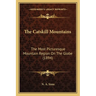 The Catskill Mountains: The Most Picturesque Mountain Region On The Globe (1894)