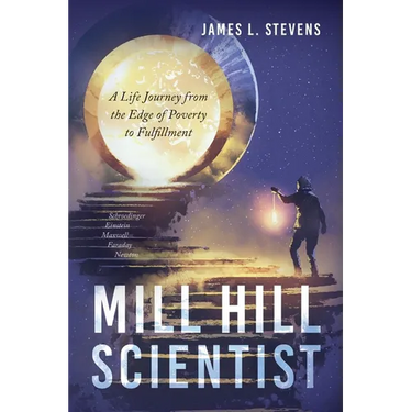 Mill Hill Scientist: A Life Journey from the Edge of Poverty to Fulfillment