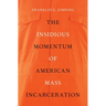 Insidious Momentum of American Mass Incarceration