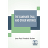 The Campaner Thal, And Other Writings: From The German Of Jean Paul Friedrich Richter The Campaner Thal Translated By Juliette Bauer Life Of Quintus F