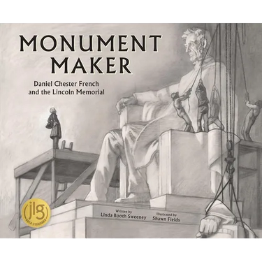 Monument Maker: Daniel Chester French and the Lincoln Memorial