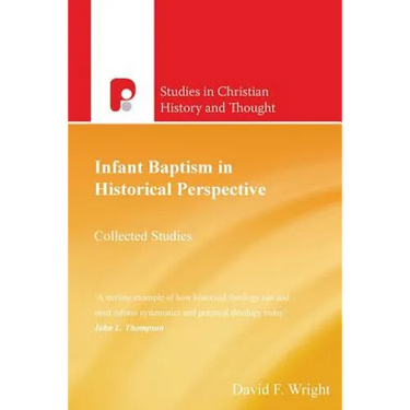 Infant Baptism in Historical Perspective: Collected Studies