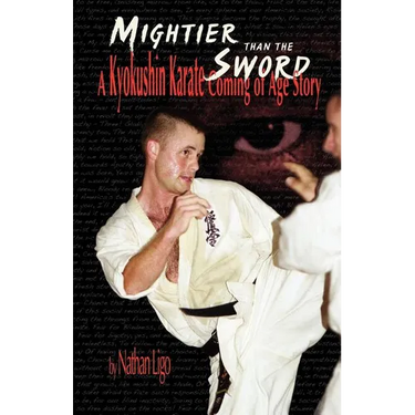 Mightier Than the Sword: A Kyokushin Karate Coming of Age Story