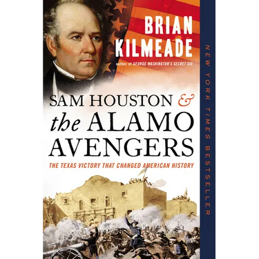 Sam Houston and the Alamo Avengers: The Texas Victory That Changed American History