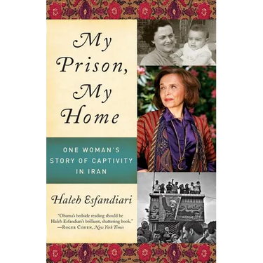 My Prison, My Home: One Woman's Story of Captivity in Iran