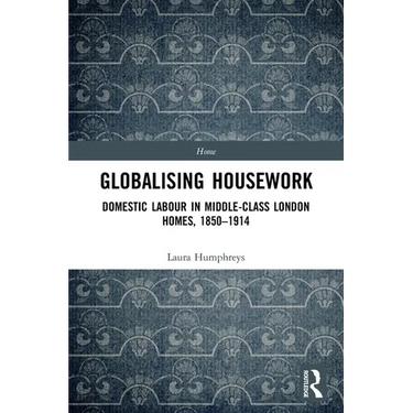 Globalising Housework: Domestic Labour in Middle-class London Homes,1850-1914