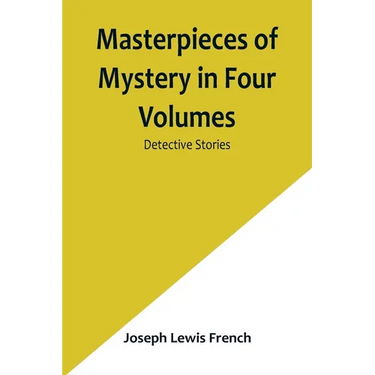 Masterpieces of Mystery in Four Volumes: Detective Stories