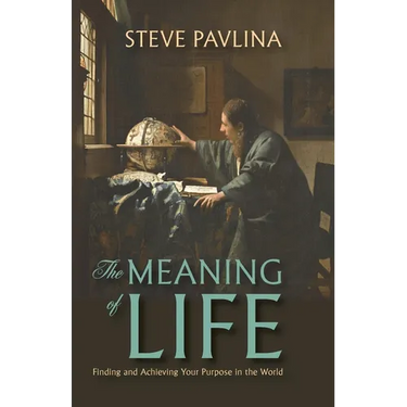 The Meaning of Life: Finding and Achieving Your Purpose in the World