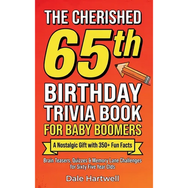 The Cherished 65th Birthday Trivia Book for Baby Boomers: A Nostalgic Gift with 350+ Fun Facts, Brain Teasers, Quizzes and Memory Lane Challenges for