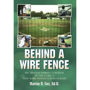 Behind a Wire Fence: My Travels During a Season in the Class A New York-Pennsylvania League